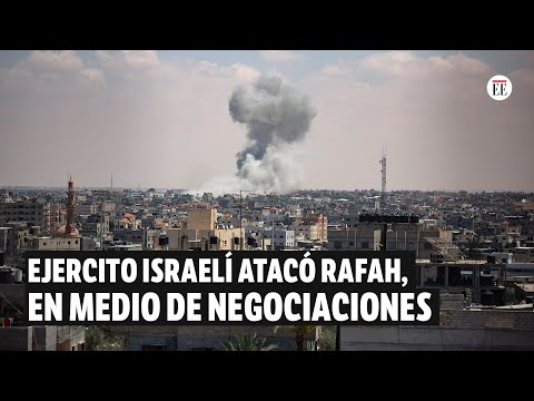 Israel bombardeó Rafah, en medio de negociaciones para lograr una tregua en Gaza | El Espectador