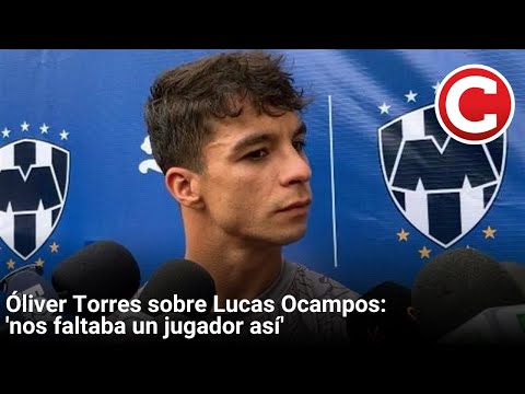 Óliver Torres sobre Lucas Ocampos: 'nos faltaba un jugador así'