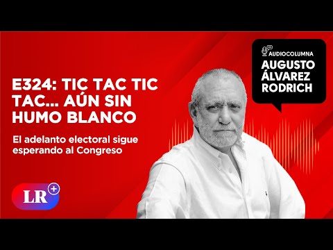 E324: Tic tac tic tac... au?n sin humo blanco, por Augusto A?lvarez Rodrich