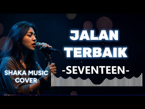 SEVENTEEN  - JALAN TERBAIK |VIDEO LYRIC COVER BY SHAKA MUSIC