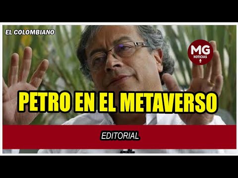 PETRO EN EL METAVERSO ? Editorial El Colombiano