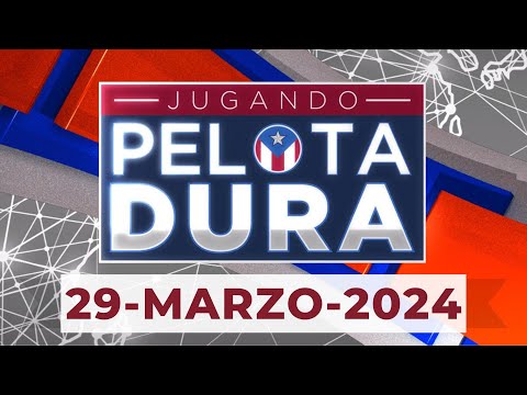 JUGANDO PELOTA DURA 29-MARZO-2024