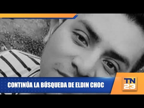 Continúa la búsqueda de Eldin Choc
