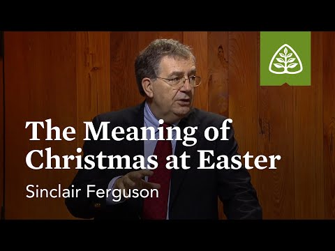 The Meaning of Christmas at Easter: Lessons from the Upper Room with Sinclair Ferguson