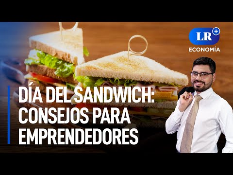 Día del Sandwich: ¿por qué los preferimos los peruanos? | LR+ Economía
