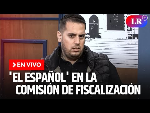 'El Español' se presenta en la Comisión de Fiscalización | EN VIVO | #EnDirectoLR