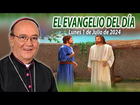 El Evangelio de Día | Monseñor Enrique Díaz | 1 de Julio 2024