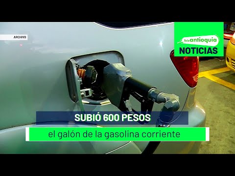 Subió 600 pesos el galón de la gasolina corriente - Teleantioquia Noticias