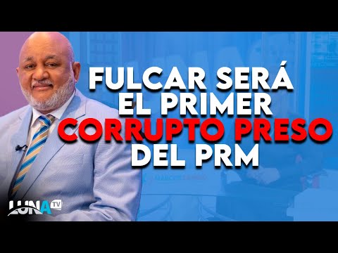 Roberto Fulcar será el primer preso por corrupción cuando el PRM salga del poder