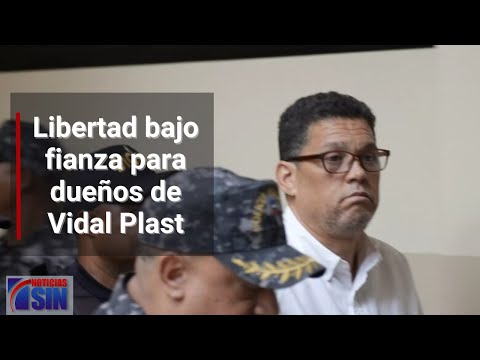 Libertad bajo fianza para dueños de Vidal Plast