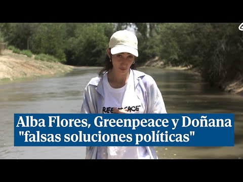 Alba Flores se une a Greenpeace para denunciar las falsas soluciones políticas sobre Doñana