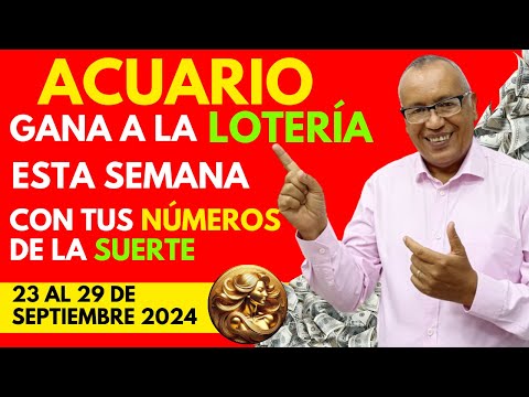 ACUARIO...GANARÁS FIJO a la LOTERÍA con estos NÚMEROS del (23 AL 29 SEPTIEMBRE 2024)