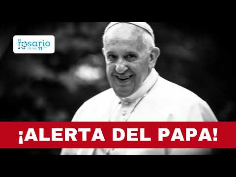 ¡ALERTA DEL PAPA FRANCISCO!