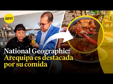 National Geographic reconoce la gastronomía arequipeña como una de las mejores del mundo