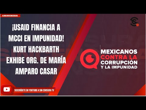 USAID FINANCIA A MCCI EN IMPUNIDAD! KURT HACKBARTH EXHIBE ORG. DE MARÍA AMPARO CASAR