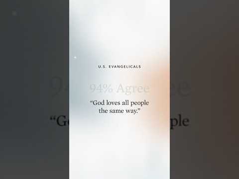 Most Evangelicals Have a Wrong View of God’s Love: The State of Theology