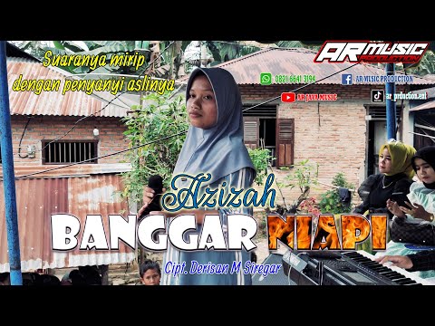 BANGGAR NIAPI || AZIZAH, Cipt. Derisan M Siregar