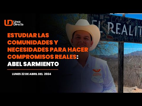 Estudiar las comunidades y necesidades para hacer compromisos reales: Abel Sarmiento