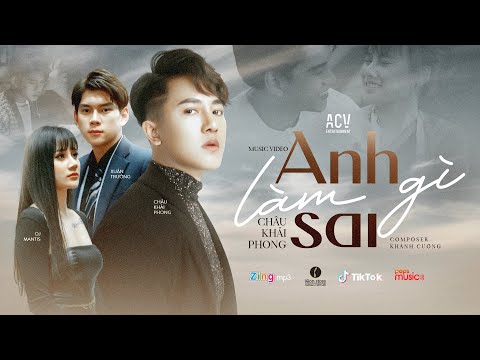 ANH LÀM GÌ SAI - CHÂU KHẢI PHONG | OFFICIAL MUSIC VIDEO