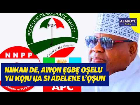 AWỌN ẸGBẸ OṢELU YII PAWỌPỌ, WỌN NI AWỌN MAA BA ADELEKE FA WAHALA LỌṢUN