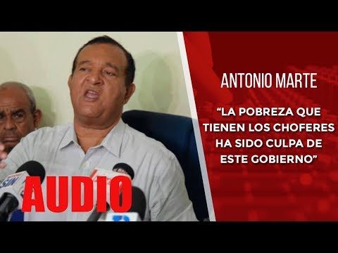 AUDIO: Antonio Marte “La pobreza que tienen los chóferes ha sido culpa de este Gobierno”