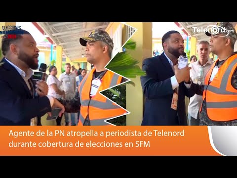 Agente de la PN atropella a periodista de Telenord durante cobertura de elecciones en SFM