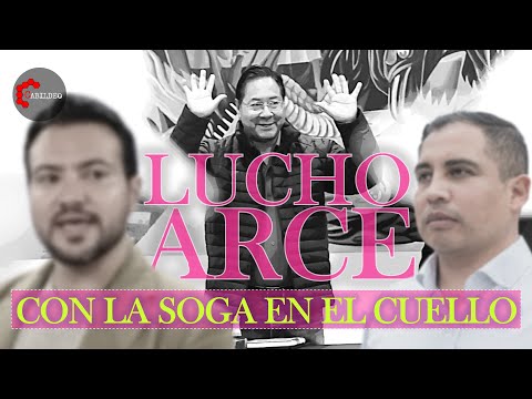 LUCHO ARCE: CON LA SOGA EN EL CUELLO | #CabildeoDigital