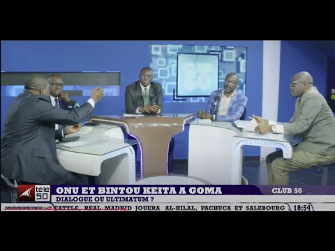 CLUB 50 INTEGRALE / ONU ET BINTOU KEITA A GOMA : DIALOGUE OU ULTIMATUM ?