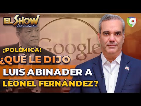 ¡Polémica! ¿Qué le dijo Luis Abinader a Leonel Fernández? | El Show del Mediodía