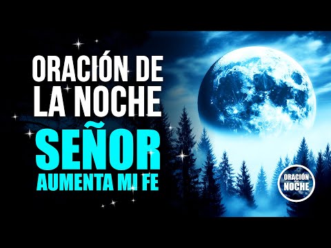 ORACIÓN DE LA NOCHE - SEÑOR, CREO; AYUDA MI INCREDULIDAD.