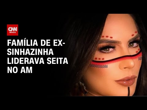 ​Família de ex-sinhazinha liderava seita no AM | AGORA CNN