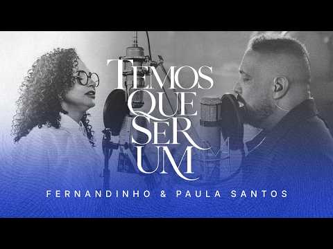 TEMOS QUE SER UM | Fernandinho e Paula Santos (COMUNHÃO – FERNANDINHO EM CASA 2)