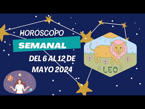 Leo  - Horóscopo semanal del 6 al 12 de Mayo 2024