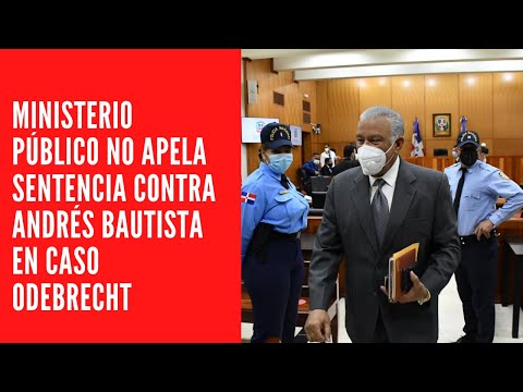 Ministerio público no apela sentencia contra Andrés Bautista en caso Odebrecht