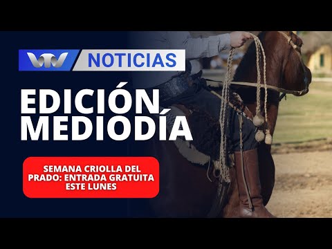 Edición Mediodía 25/03 | Semana criolla del Prado: entrada gratuita este lunes