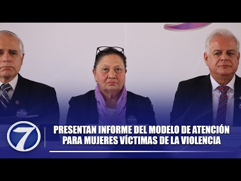 Presentan informe del modelo de atención para mujeres víctimas de la violencia
