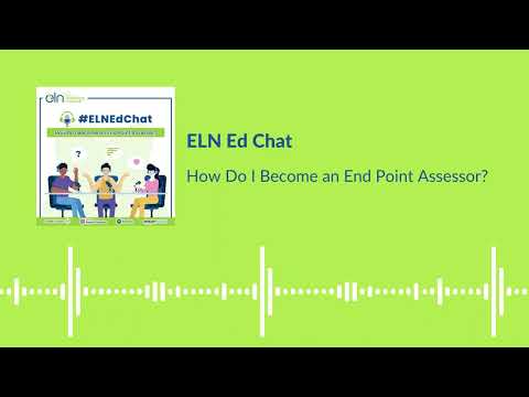 ELNEdChat – How Do I Become an End Point Assessor?