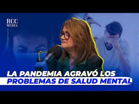 LA PANDEMIA AGRAVÓ LOS PROBLEMAS DE SALUD MENTAL, DRA. RAFAELA BURGOS