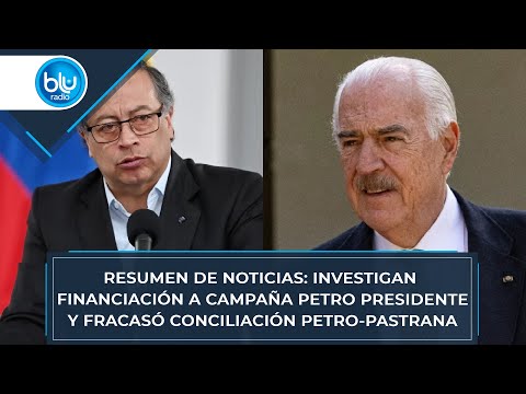 Resumen: investigan financiación a campaña Petro Presidente y fracasó conciliación Petro-Pastrana