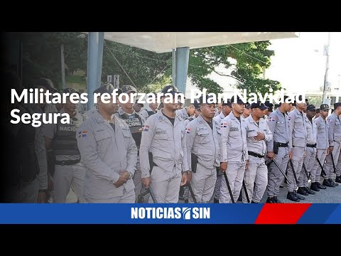 Militares reforzarán Plan Navidad Segura