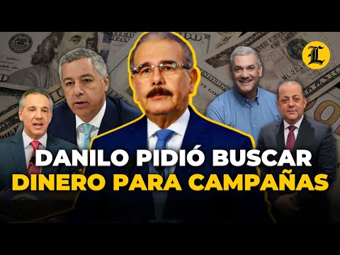 DANILO PIDIÓ A EXFUNCIONARIOS BUSCAR DINERO PARA CAMPAÑA ELECTORAL, SEGÚN MP