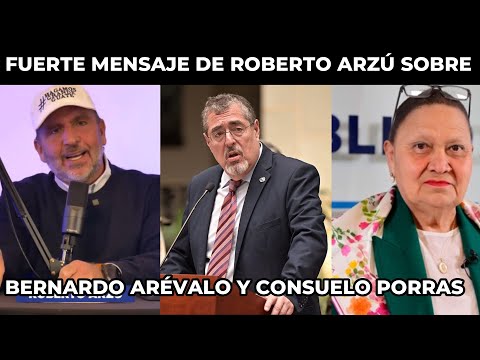 ROBERTO ARZÚ ROMPE EL SILENCIO SOBRE BERNARDO ARÉVALO Y CONSUELO PORRAS, GUATEMALA