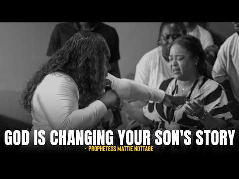 God Is Changing Your Son's Story | Dr. Mattie Nottage