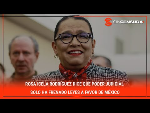 #RosaIcela Rodri?guez dice que #PoderJudicial solo ha frenado #LEYES a favor de #ME?XICO