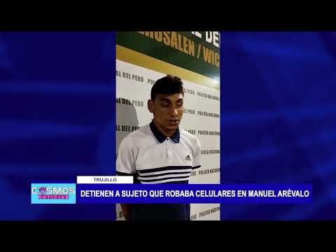 Trujillo: Detienen a sujeto que robaba celulares en Manuel Arévalo