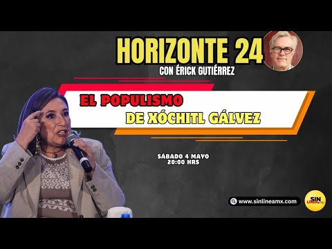 #Horizonte24 || El populismo político de Xóchitl Gálvez