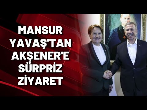 MANSUR YAVAŞ'TAN AKŞENER'E SÜRPRİZ ZİYARET