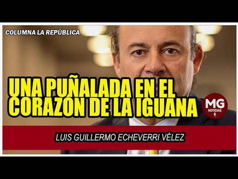 UNA PUÑALADA EN EL CORAZÓN DE LA IGUANA ? Columna de Luis Guillermo Echeverri Vélez