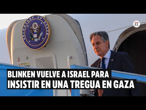 Blinken llegó a Israel para impulsar una tregua en Gaza y la paz en Medio Oriente | El Espectador