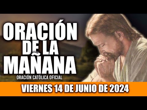 ORACION DE LA MAÑANA DE HOY VIERNES 14 DE JUNIO DE 2024| Oración Católica